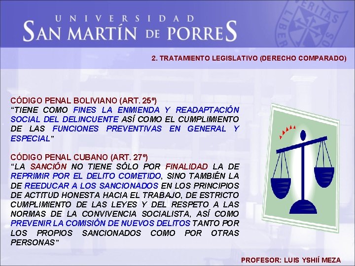 2. TRATAMIENTO LEGISLATIVO (DERECHO COMPARADO) CÓDIGO PENAL BOLIVIANO (ART. 25º) “TIENE COMO FINES LA