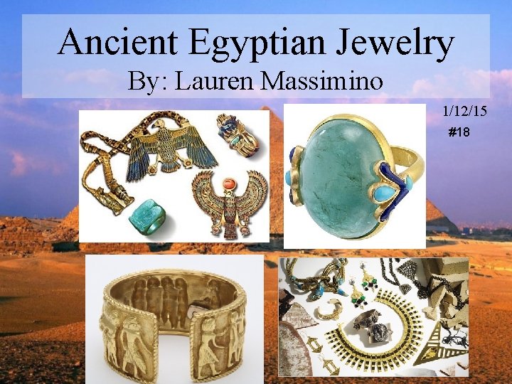 Ancient Egyptian Jewelry By: Lauren Massimino 1/12/15 #18 