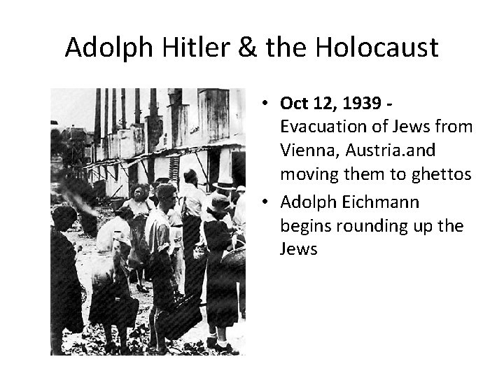 Adolph Hitler & the Holocaust • Oct 12, 1939 Evacuation of Jews from Vienna, Adolph Hitler & the Holocaust • Oct 12, 1939 Evacuation of Jews from Vienna,
