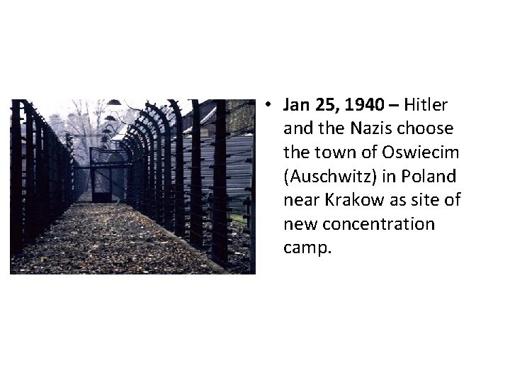 • Jan 25, 1940 – Hitler and the Nazis choose the town of • Jan 25, 1940 – Hitler and the Nazis choose the town of