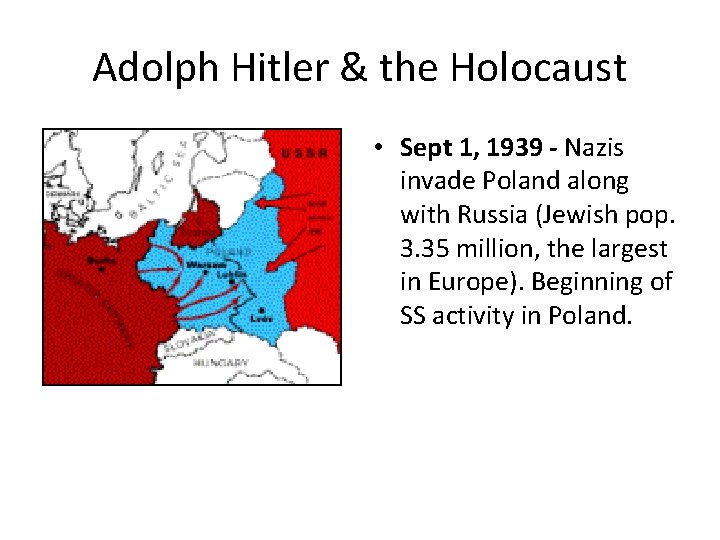 Adolph Hitler & the Holocaust • Sept 1, 1939 - Nazis invade Poland along Adolph Hitler & the Holocaust • Sept 1, 1939 - Nazis invade Poland along