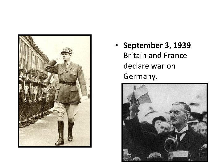 • September 3, 1939 Britain and France declare war on Germany. • September 3, 1939 Britain and France declare war on Germany.