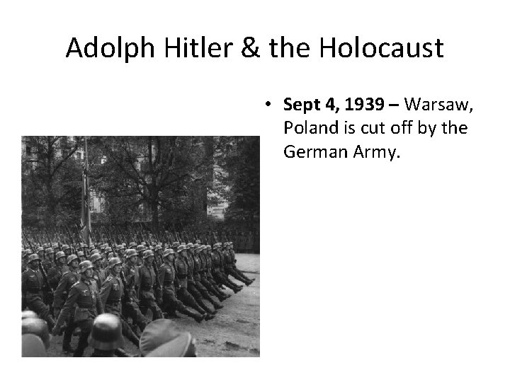 Adolph Hitler & the Holocaust • Sept 4, 1939 – Warsaw, Poland is cut Adolph Hitler & the Holocaust • Sept 4, 1939 – Warsaw, Poland is cut