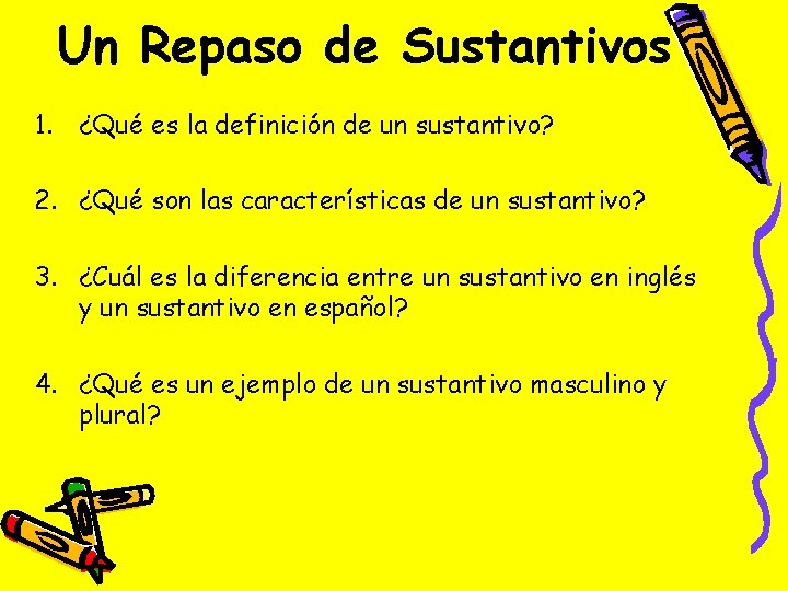 Un Repaso de Sustantivos 1. ¿Qué es la definición de un sustantivo? 2. ¿Qué