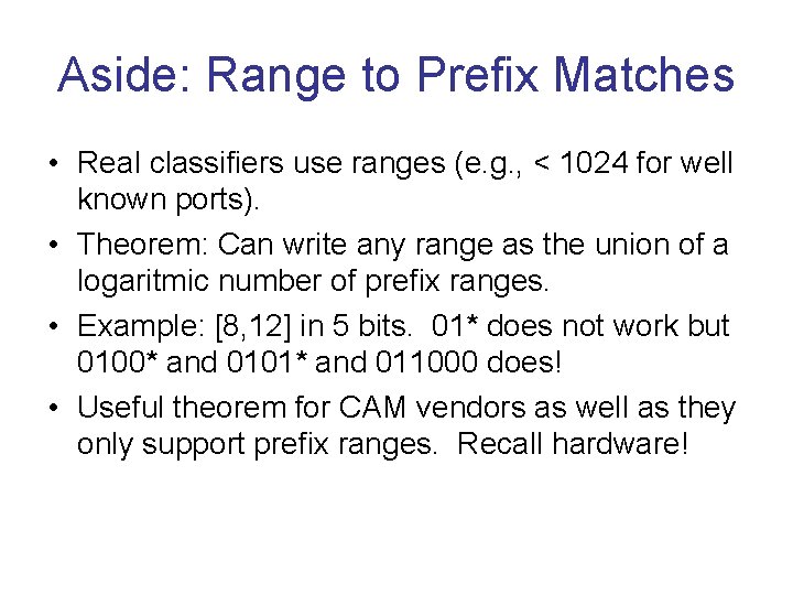 Aside: Range to Prefix Matches • Real classifiers use ranges (e. g. , <