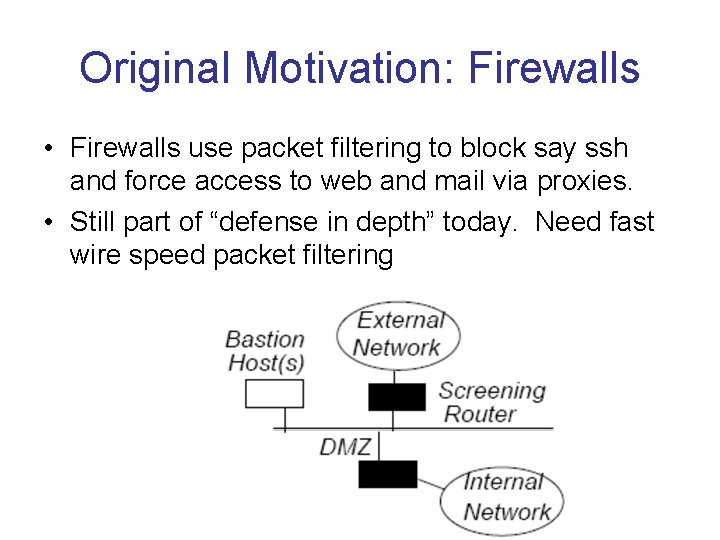 Original Motivation: Firewalls • Firewalls use packet filtering to block say ssh and force