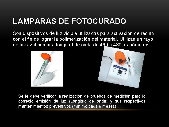 LAMPARAS DE FOTOCURADO Son dispositivos de luz visible utilizadas para activación de resina con