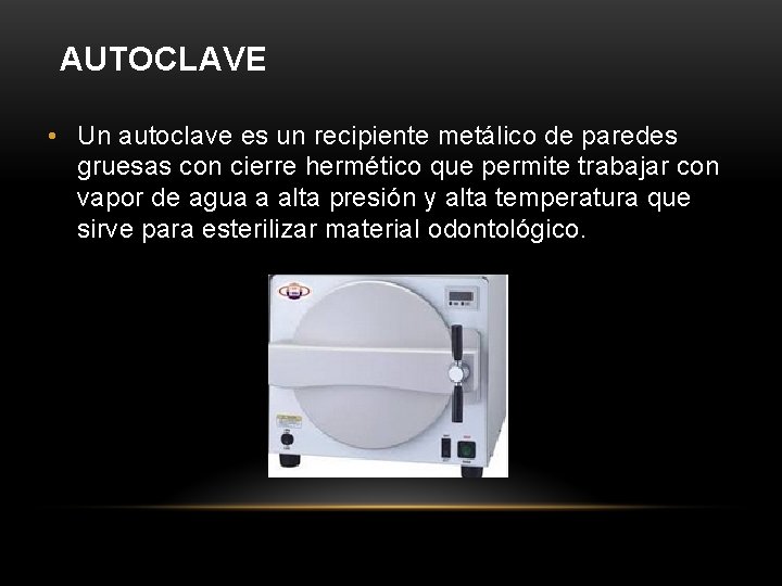 AUTOCLAVE • Un autoclave es un recipiente metálico de paredes gruesas con cierre hermético