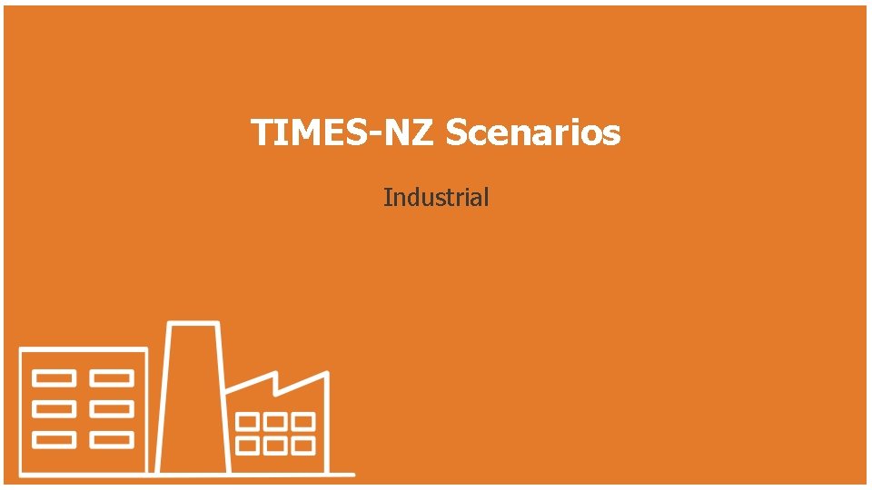 TIMES-NZ Scenarios Industrial 