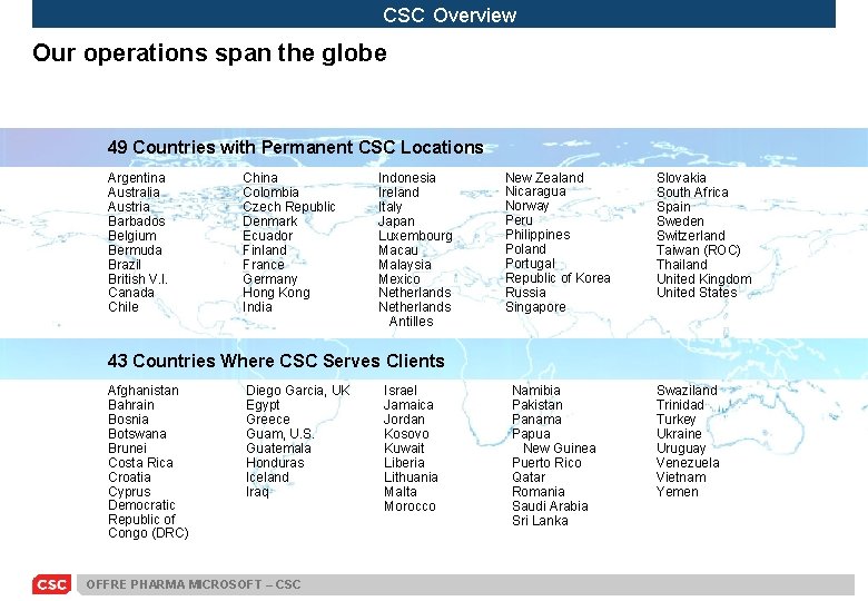 CSC Overview Our operations span the globe 49 Countries with Permanent CSC Locations Argentina