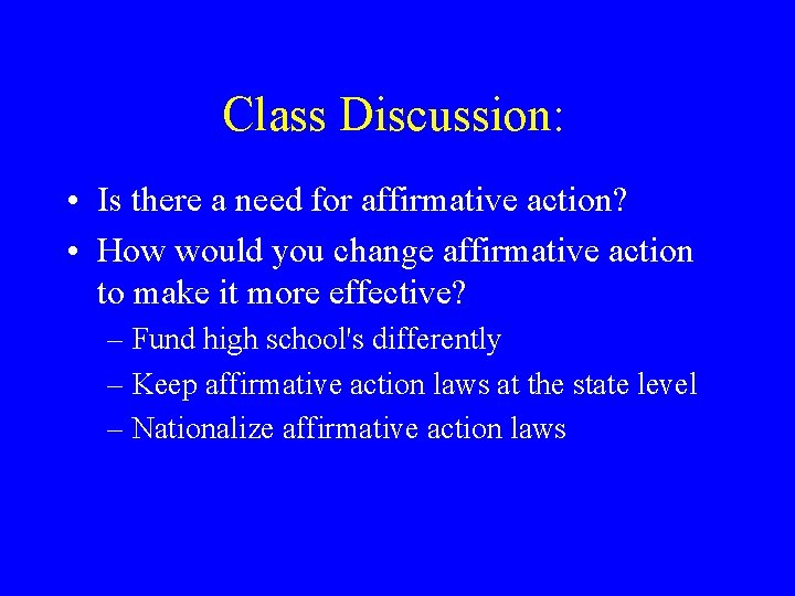 Class Discussion: • Is there a need for affirmative action? • How would you