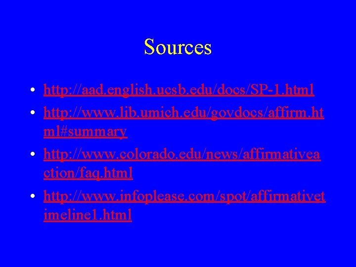 Sources • http: //aad. english. ucsb. edu/docs/SP-1. html • http: //www. lib. umich. edu/govdocs/affirm.