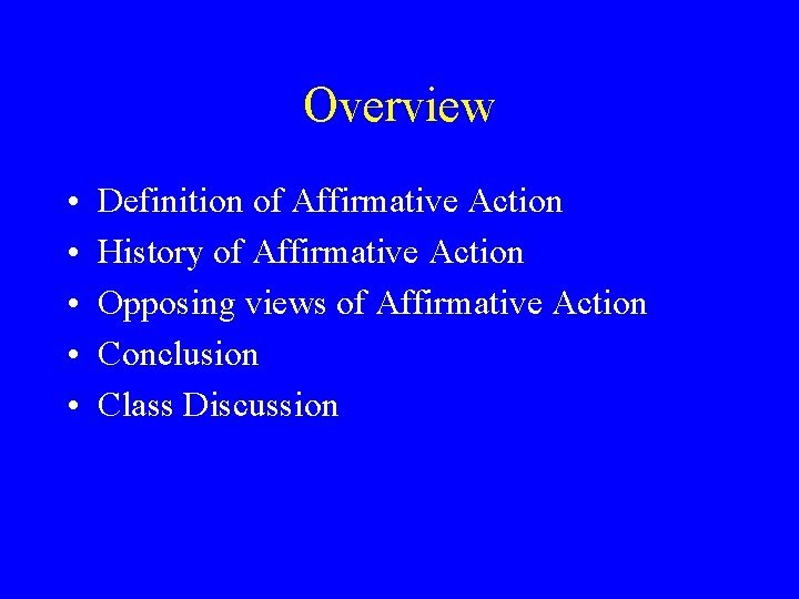Overview • • • Definition of Affirmative Action History of Affirmative Action Opposing views