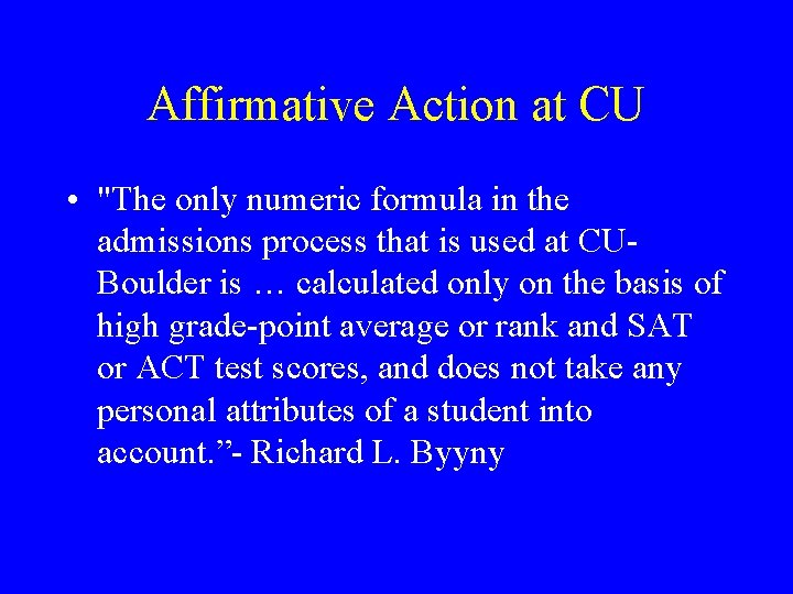Affirmative Action at CU • "The only numeric formula in the admissions process that