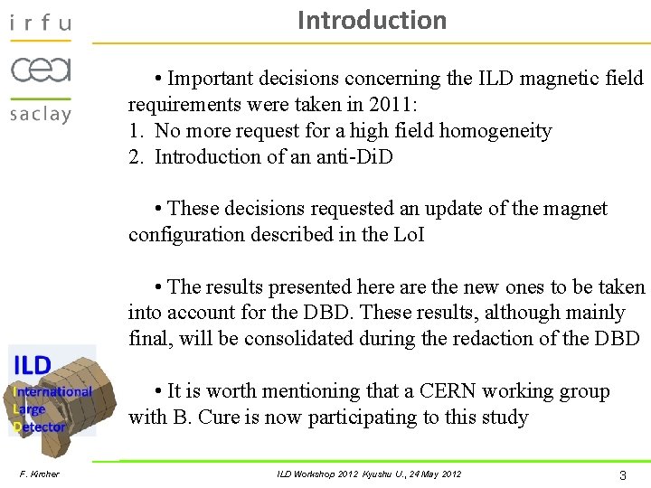 Introduction • Important decisions concerning the ILD magnetic field requirements were taken in 2011:
