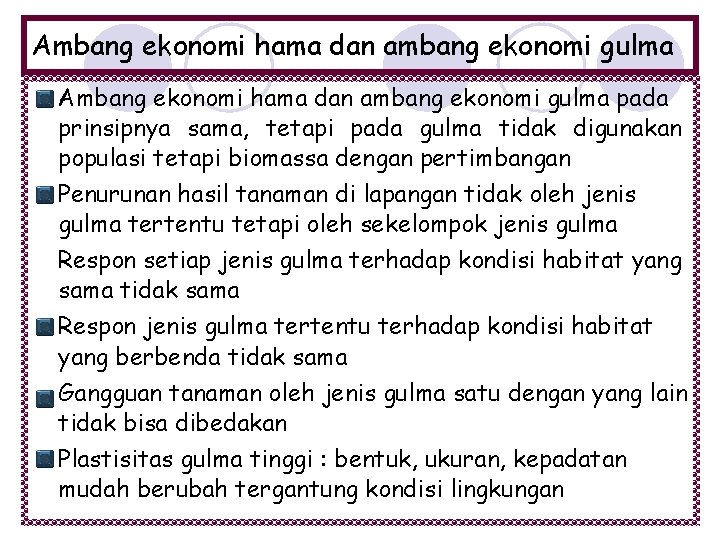 Ambang ekonomi hama dan ambang ekonomi gulma pada prinsipnya sama, tetapi pada gulma tidak