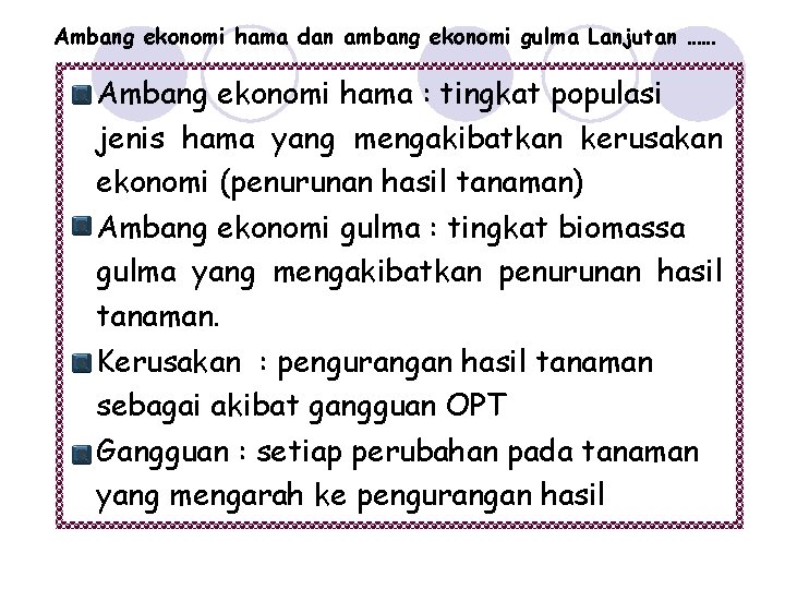 Ambang ekonomi hama dan ambang ekonomi gulma Lanjutan …… Ambang ekonomi hama : tingkat