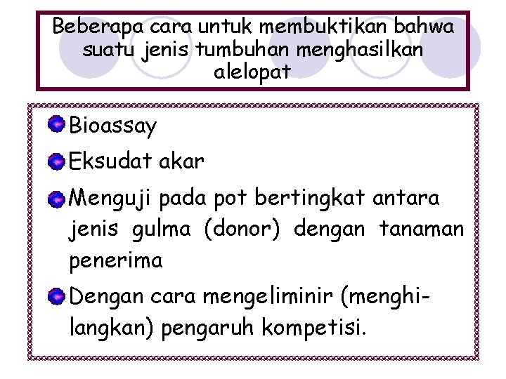 Beberapa cara untuk membuktikan bahwa suatu jenis tumbuhan menghasilkan alelopat Bioassay Eksudat akar Menguji