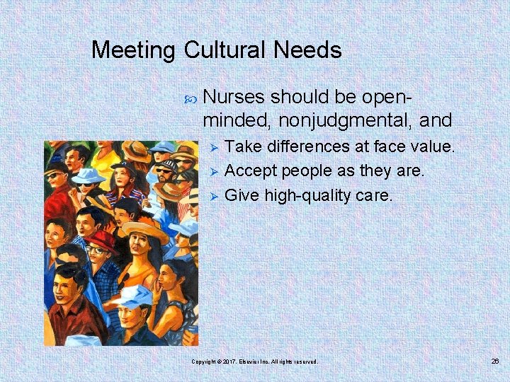 Meeting Cultural Needs Nurses should be openminded, nonjudgmental, and Ø Ø Ø Take differences
