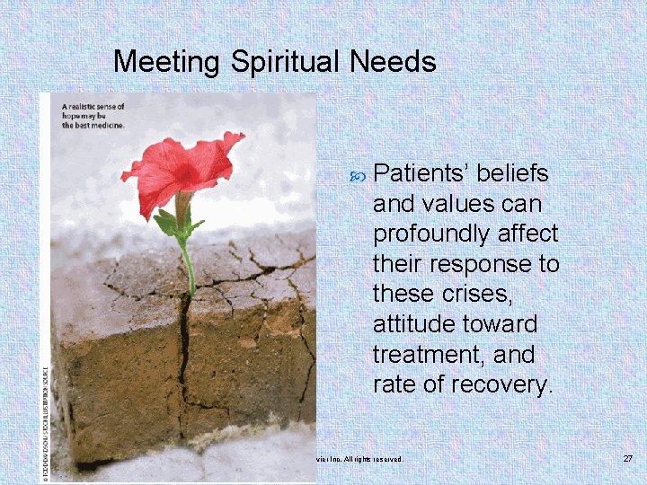 Meeting Spiritual Needs Patients’ beliefs and values can profoundly affect their response to these