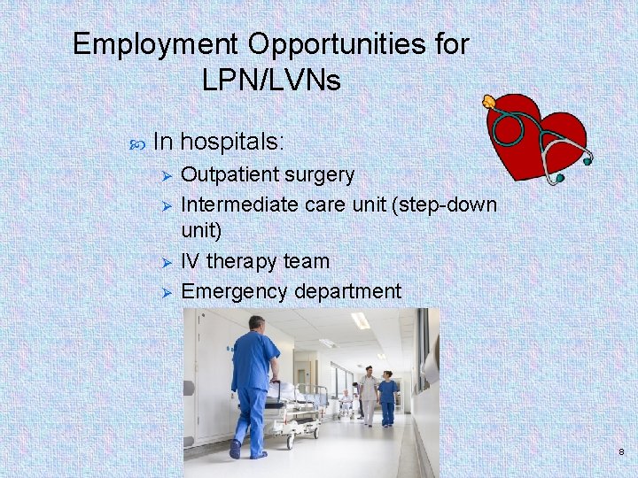 Employment Opportunities for LPN/LVNs In hospitals: Ø Ø Outpatient surgery Intermediate care unit (step-down