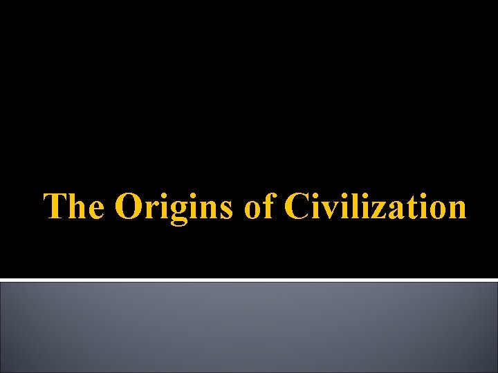 The Origins of Civilization 