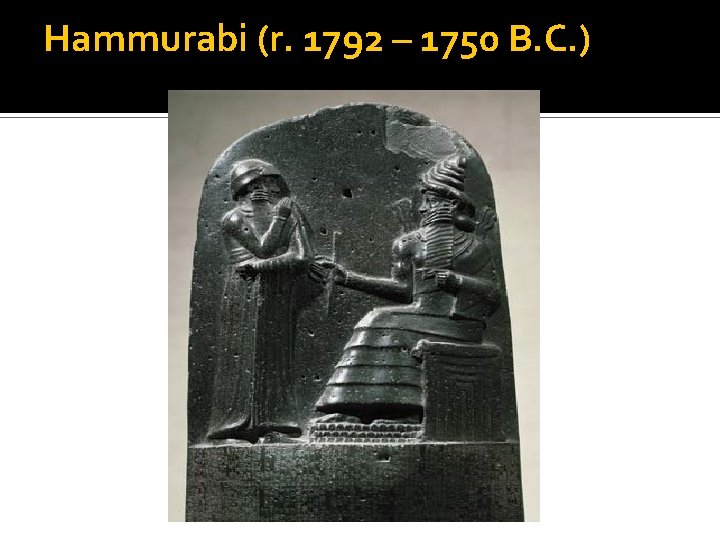 Hammurabi (r. 1792 – 1750 B. C. ) 