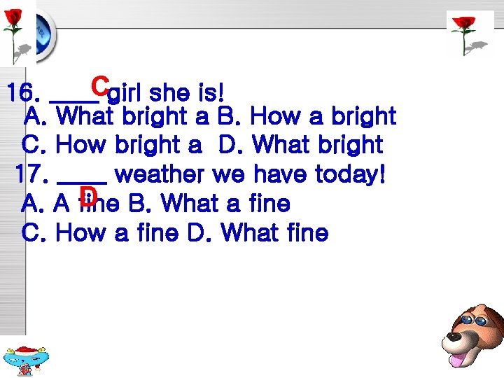 16. ____Cgirl she is! A. What bright a B. How a bright C. How