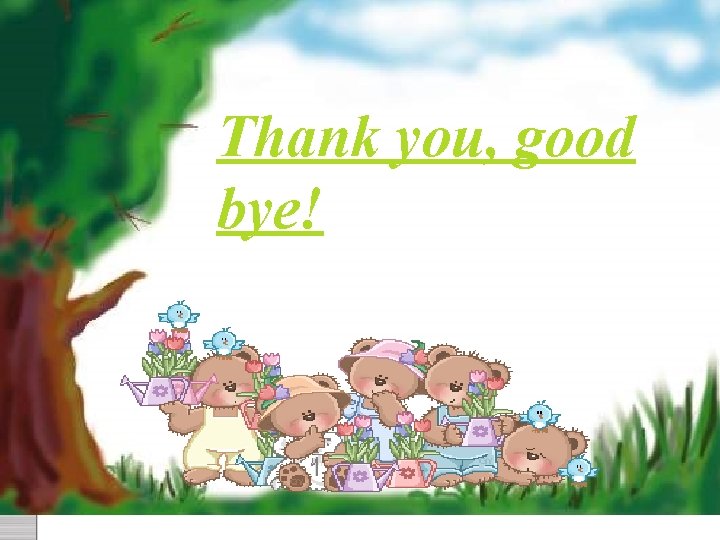 Thank you, good bye! 