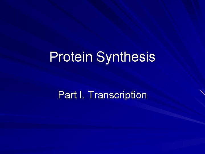 Protein Synthesis Part I. Transcription 