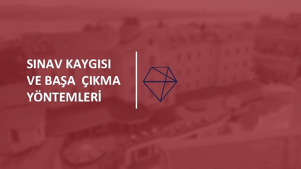 SINAV KAYGISI VE BAŞA ÇIKMA YÖNTEMLERİ 