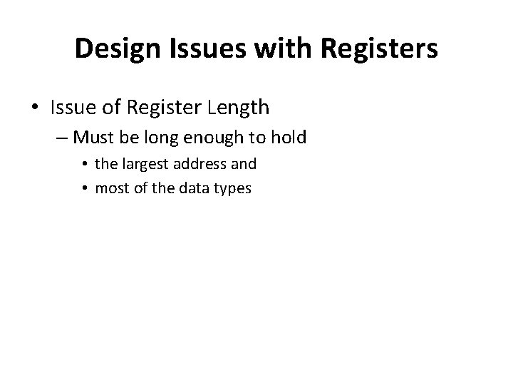 Design Issues with Registers • Issue of Register Length – Must be long enough