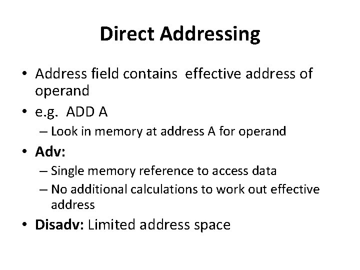 Direct Addressing • Address field contains effective address of operand • e. g. ADD