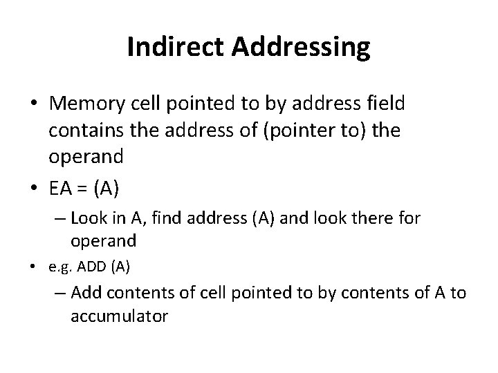 Indirect Addressing • Memory cell pointed to by address field contains the address of