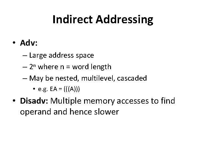 Indirect Addressing • Adv: – Large address space – 2 n where n =