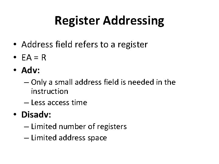 Register Addressing • Address field refers to a register • EA = R •