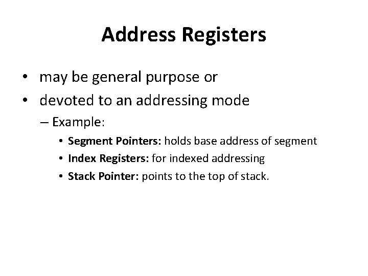 Address Registers • may be general purpose or • devoted to an addressing mode
