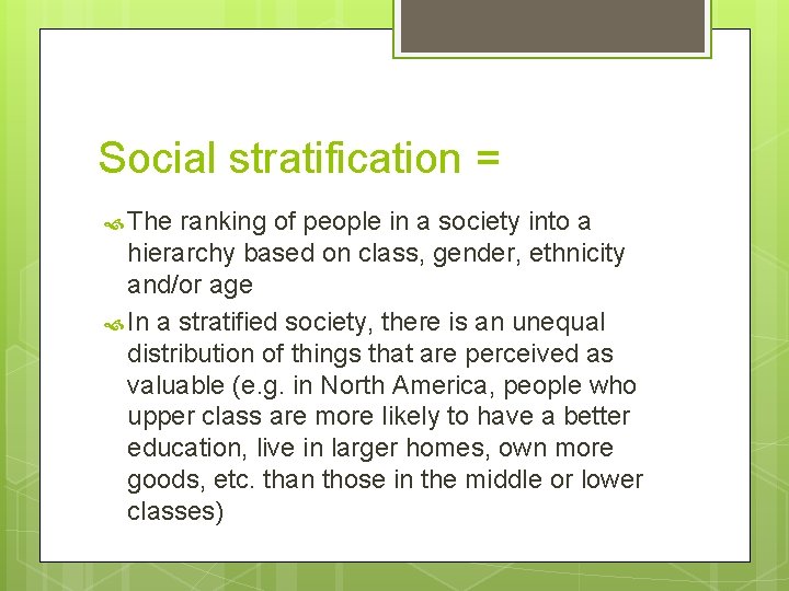 Social stratification = The ranking of people in a society into a hierarchy based