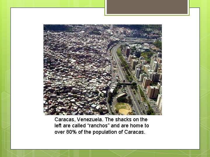 Caracas, Venezuela. The shacks on the left are called “ranchos” and are home to