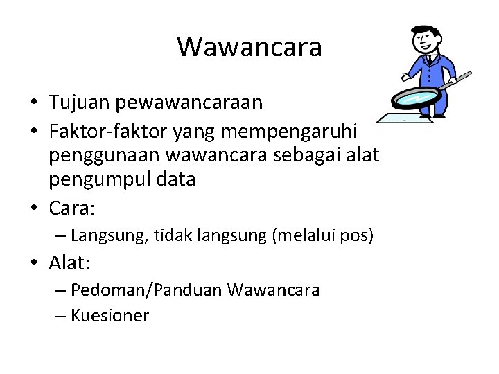 Wawancara • Tujuan pewawancaraan • Faktor-faktor yang mempengaruhi penggunaan wawancara sebagai alat pengumpul data