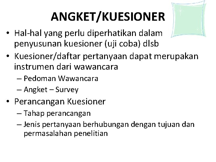 ANGKET/KUESIONER • Hal-hal yang perlu diperhatikan dalam penyusunan kuesioner (uji coba) dlsb • Kuesioner/daftar