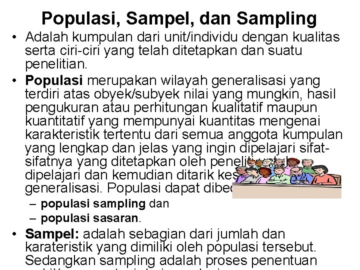 Populasi, Sampel, dan Sampling • Adalah kumpulan dari unit/individu dengan kualitas serta ciri-ciri yang