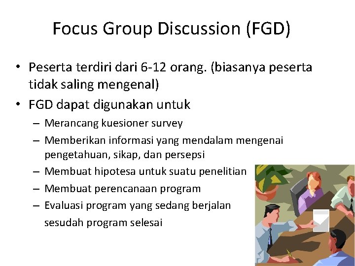 Focus Group Discussion (FGD) • Peserta terdiri dari 6 -12 orang. (biasanya peserta tidak
