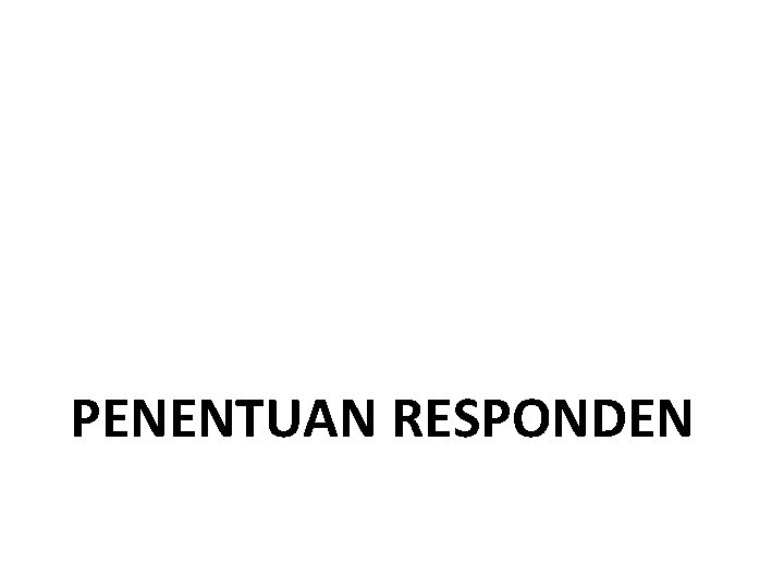 PENENTUAN RESPONDEN 