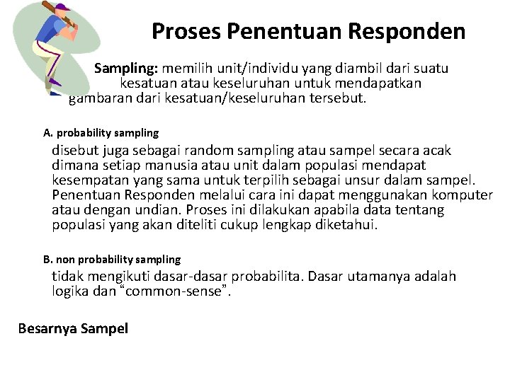 Proses Penentuan Responden Sampling: memilih unit/individu yang diambil dari suatu kesatuan atau keseluruhan untuk