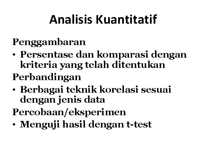 Analisis Kuantitatif Penggambaran • Persentase dan komparasi dengan kriteria yang telah ditentukan Perbandingan •