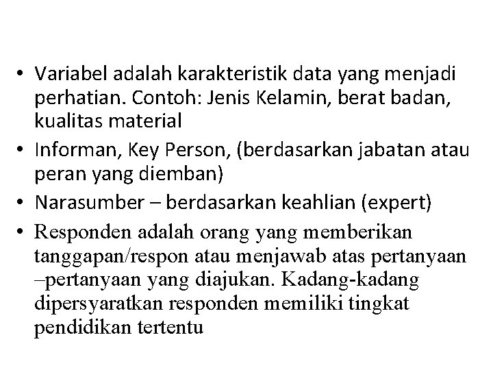  • Variabel adalah karakteristik data yang menjadi perhatian. Contoh: Jenis Kelamin, berat badan,