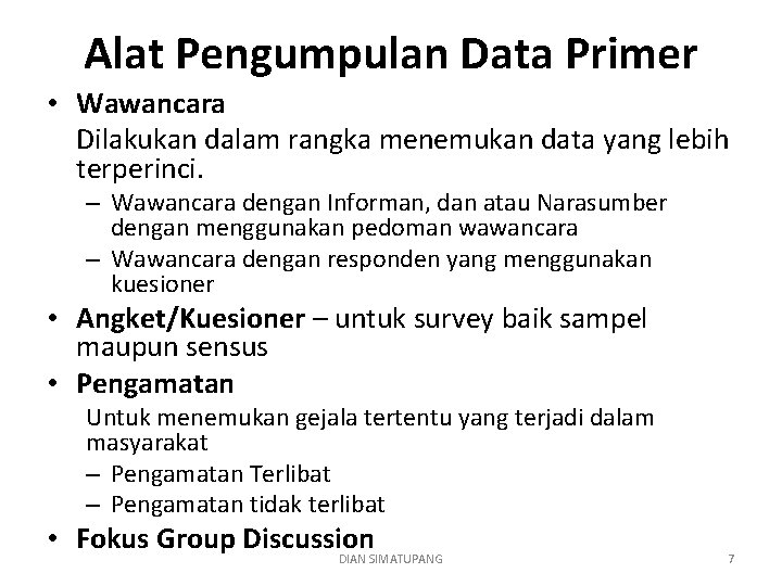 Alat Pengumpulan Data Primer • Wawancara Dilakukan dalam rangka menemukan data yang lebih terperinci.