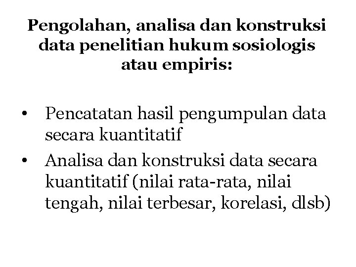 Pengolahan, analisa dan konstruksi data penelitian hukum sosiologis atau empiris: • Pencatatan hasil pengumpulan