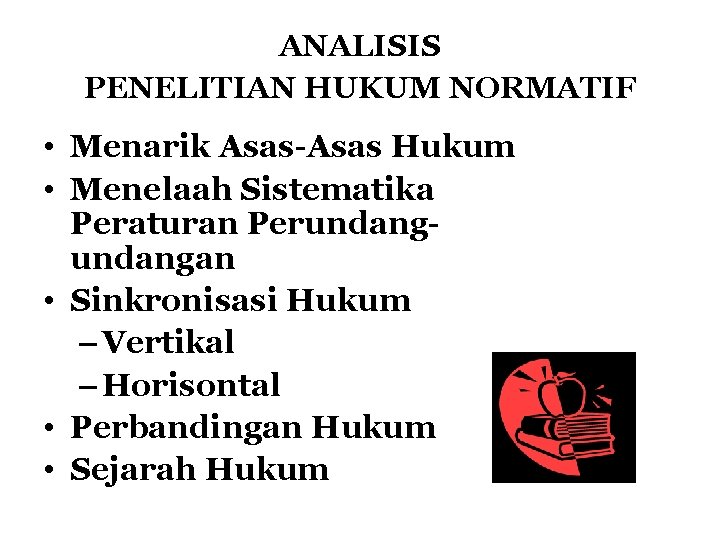 ANALISIS PENELITIAN HUKUM NORMATIF • Menarik Asas-Asas Hukum • Menelaah Sistematika Peraturan Perundangan •